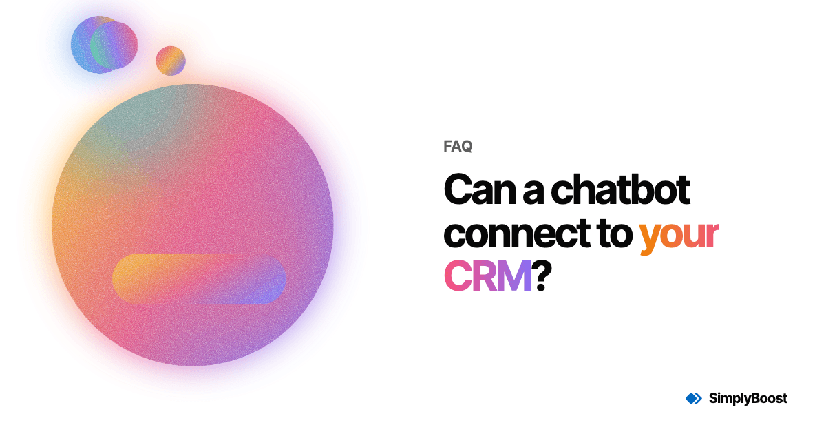 SimplyBoost blog cover: Can a chatbot connect to your CRM?