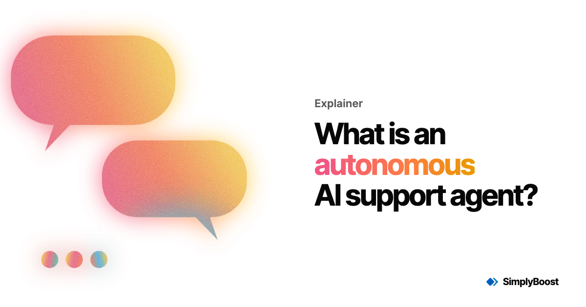 SimplyBoost blog cover: What is an autonomous AI support agent?