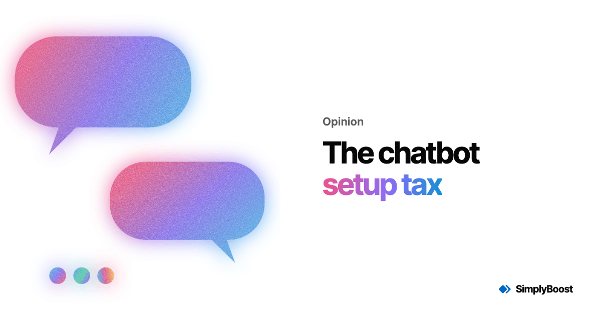 SimplyBoost blog cover: The chatbot setup tax