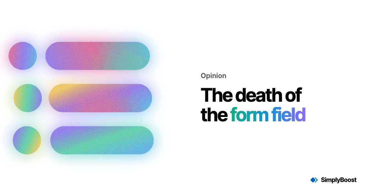 SimplyBoost blog cover: The death of the form field