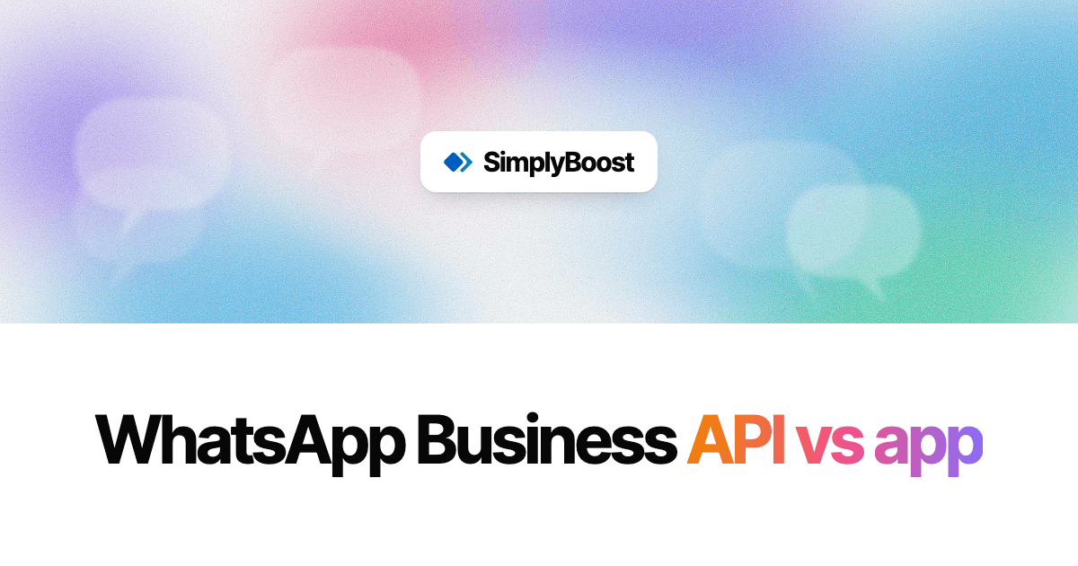 SimplyBoost blog cover: WhatsApp Business API vs app